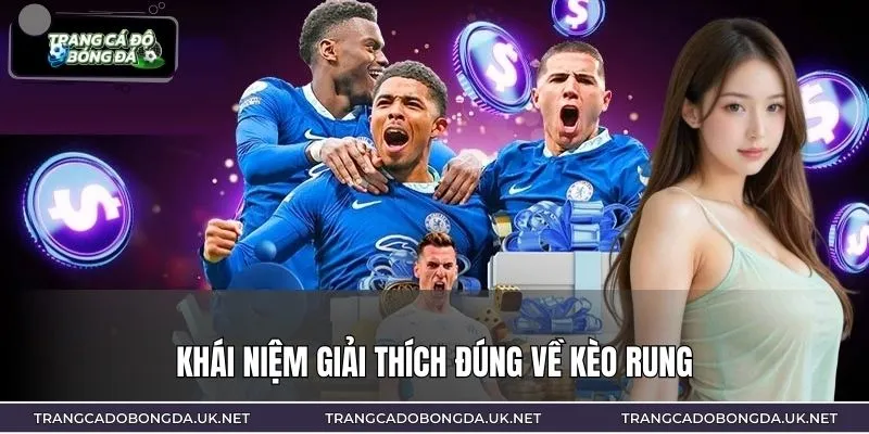 Khái niệm giải thích đúng về kèo rung